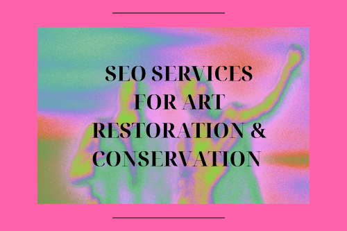 SEO Services for Art Restoration & Conservation