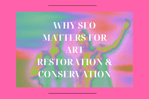 Why SEO Matters for Art Restoration & Conservation