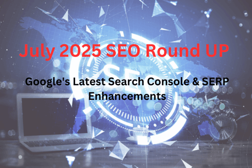 July 2025 SEO Roundup: Google’s Latest Search Console & SERP Enhancements